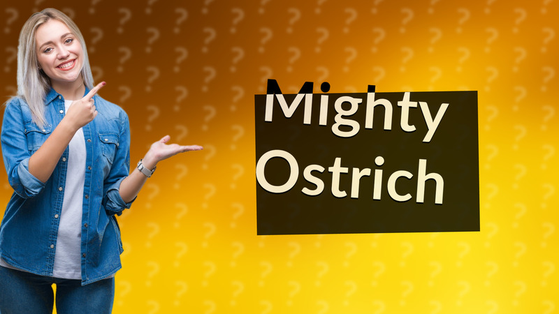 Mighty Ostrich
