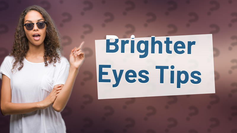 Brighter Eyes Tips
