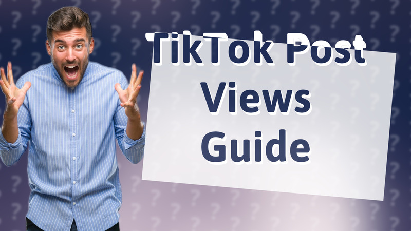 TikTok Post Views Guide