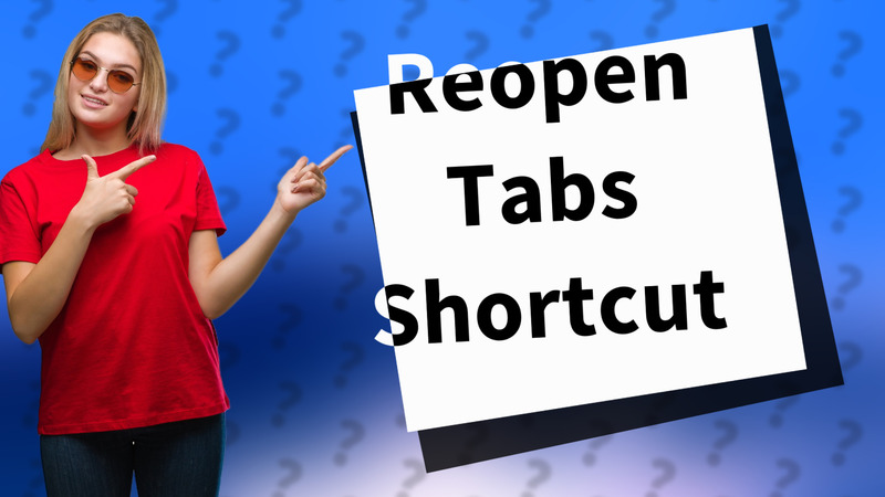 Reopen Tabs Shortcut