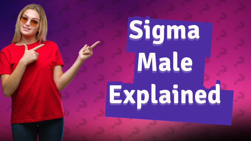 Sigma Male Explained