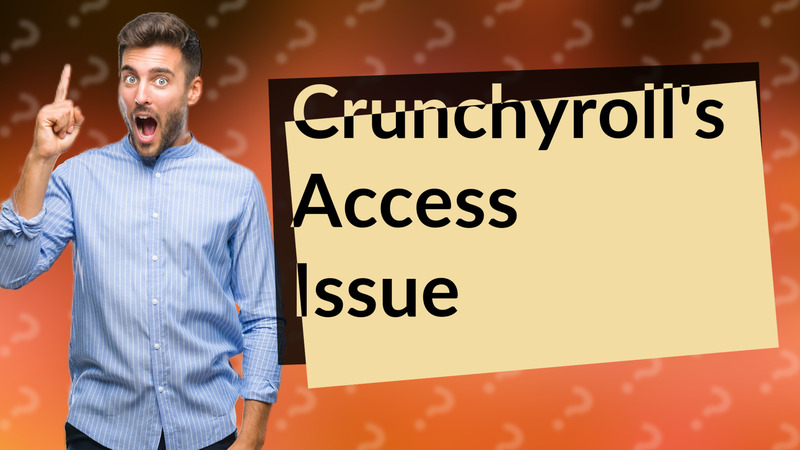 Crunchyroll's Access Issue