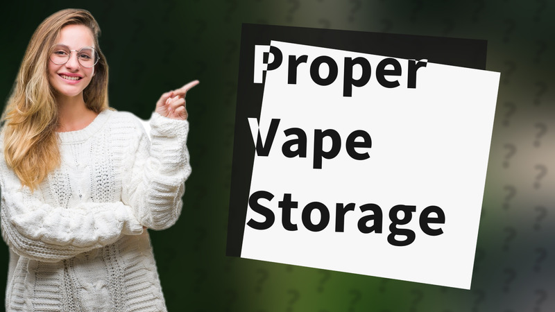 Proper Vape Storage
