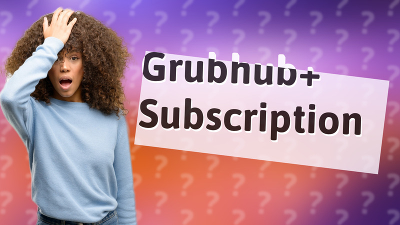 Grubhub+ Subscription