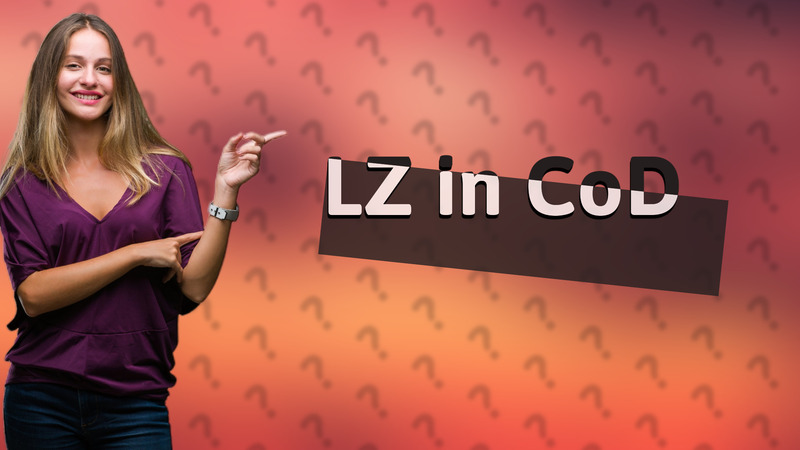 LZ in CoD