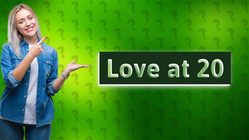 Love at 20