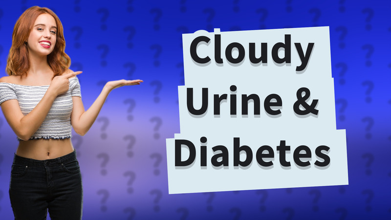 Cloudy Urine & Diabetes