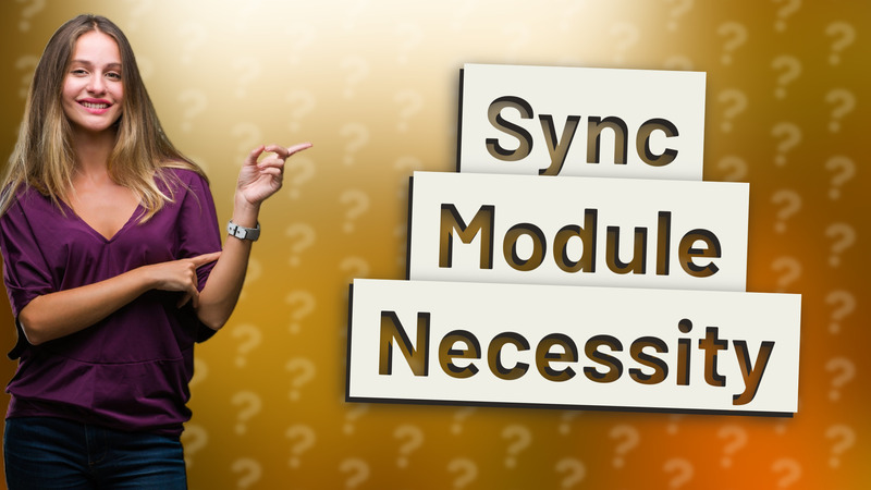Sync Module Necessity