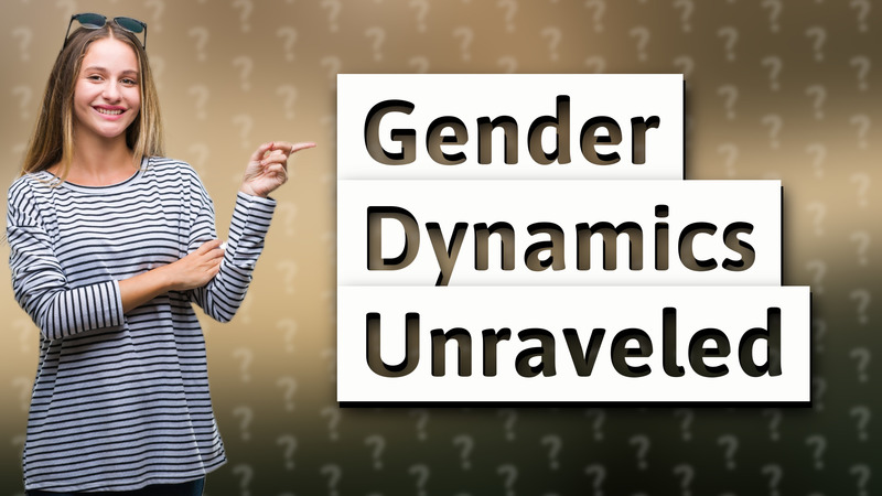 Gender Dynamics Unraveled