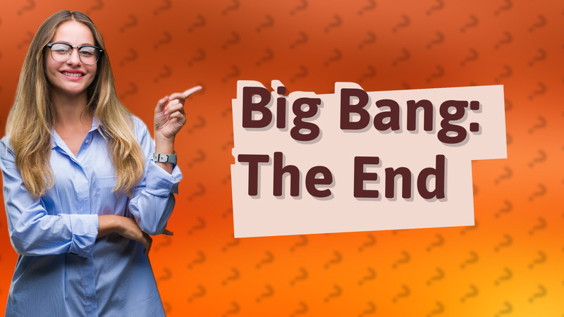 Big Bang: The End