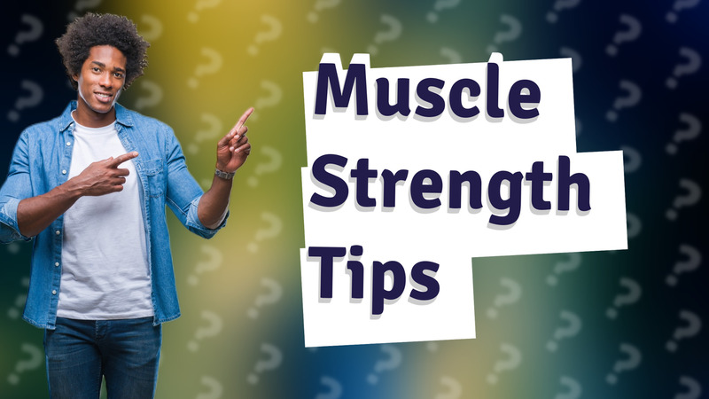 Muscle Strength Tips