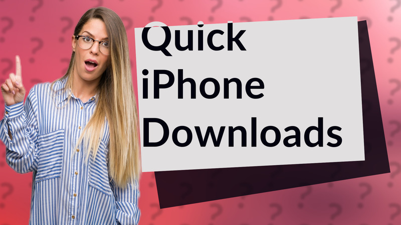 Quick iPhone Downloads