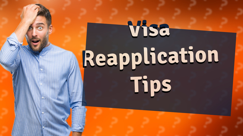 Visa Reapplication Tips