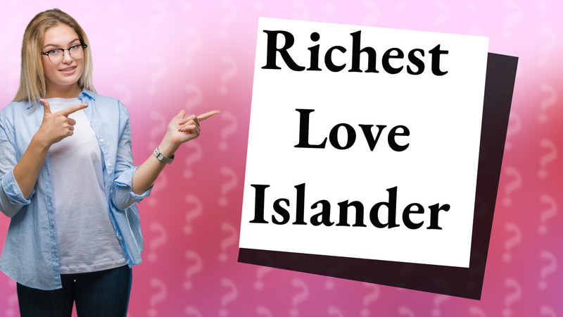 Richest Love Islander