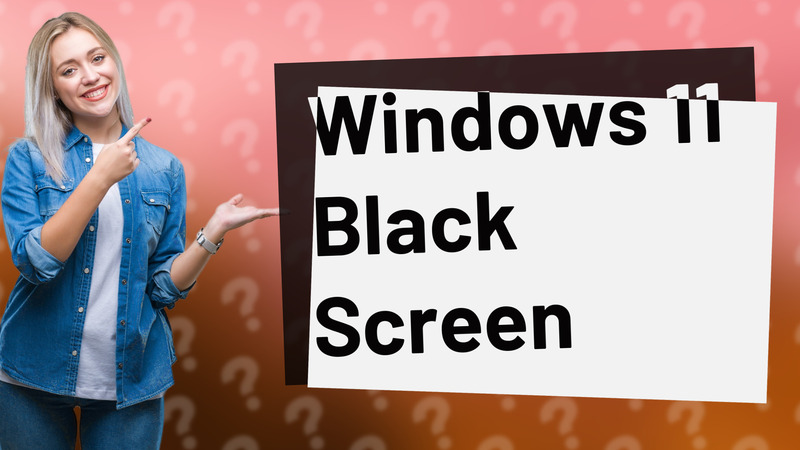 Windows 11 Black Screen