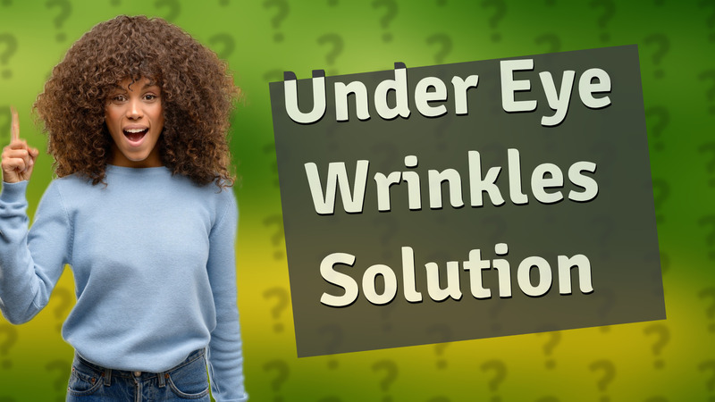 Under Eye Wrinkles Solution