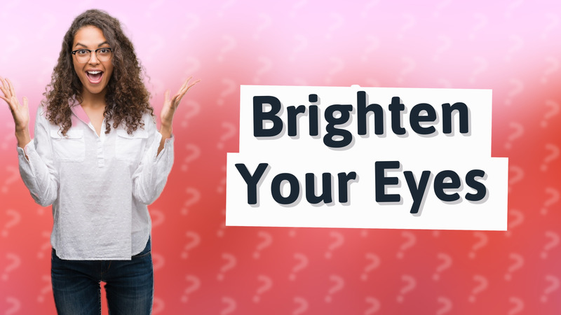 Brighten Your Eyes