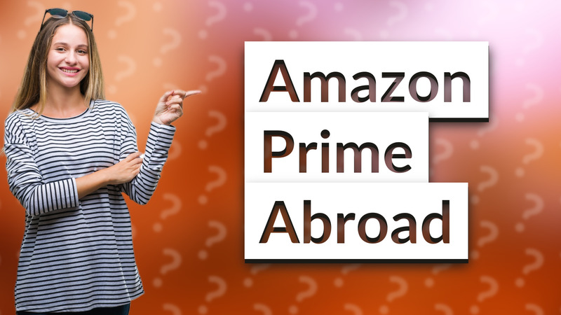 Amazon Prime Abroad