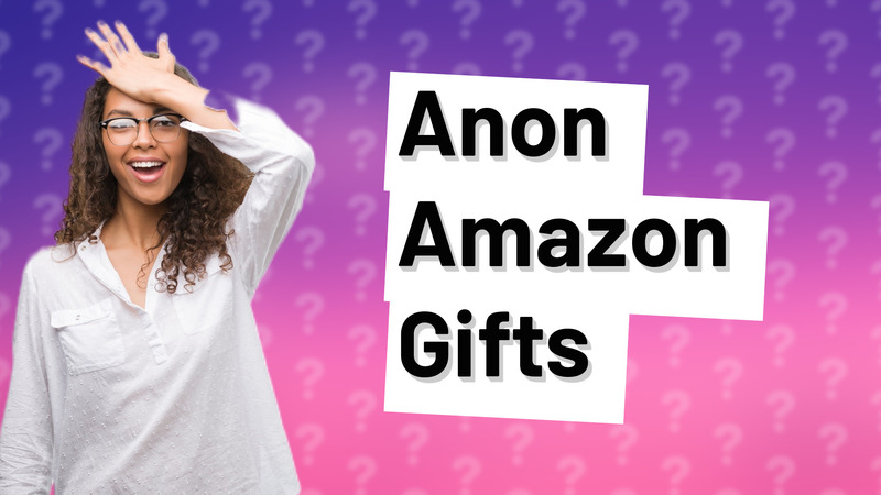 Anon Amazon Gifts