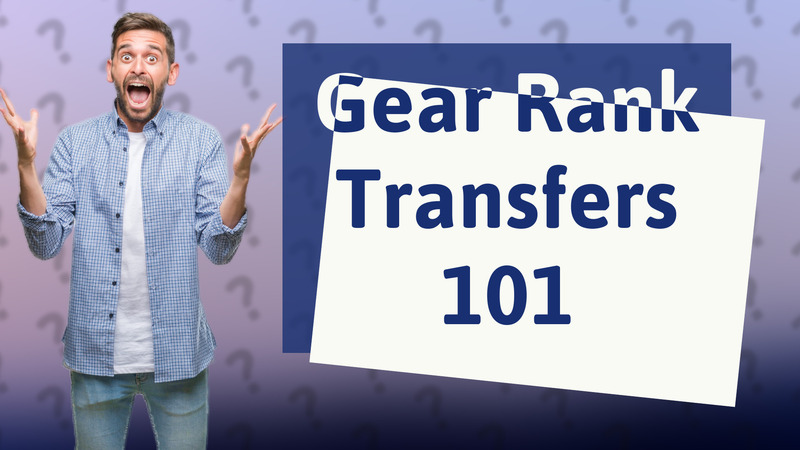 Gear Rank Transfers 101