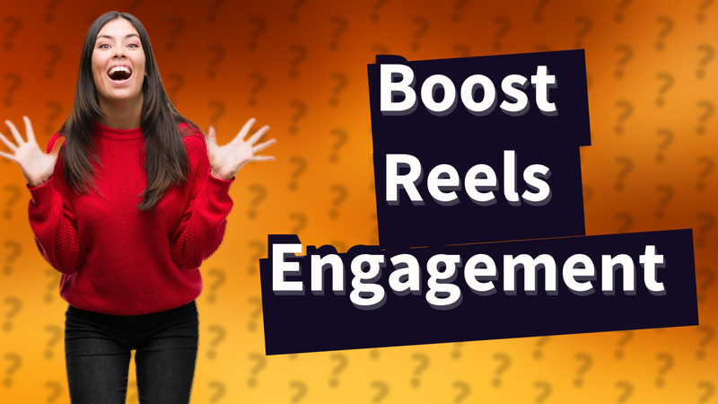 Boost Reels Engagement