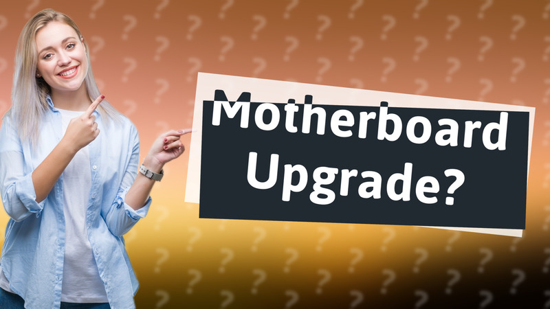 Motherboard Upgrade?