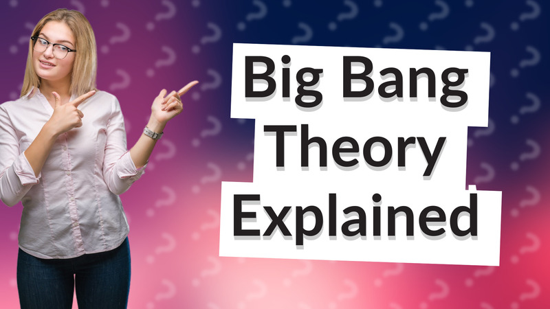 Big Bang Theory Explained