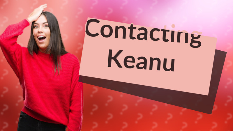 Contacting Keanu