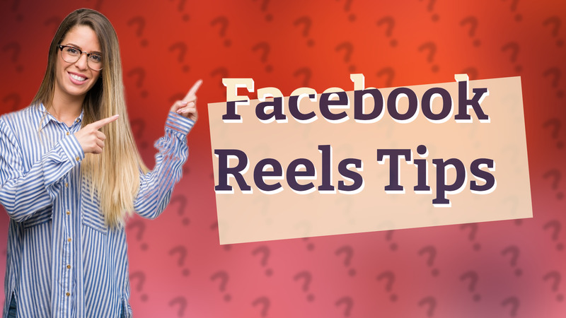 Facebook Reels Tips