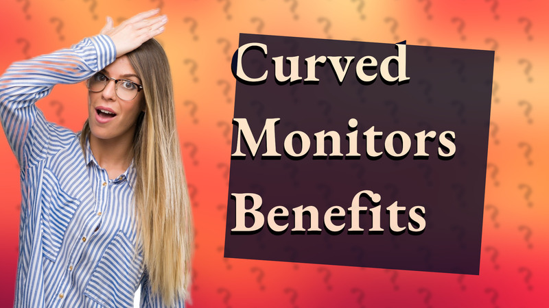 Curved Monitors Benefits