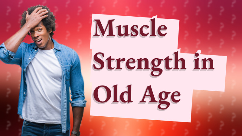 Muscle Strength in Old Age