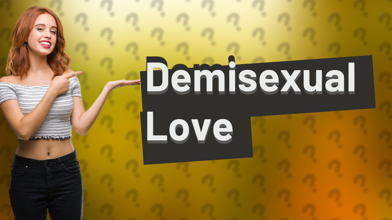 Demisexual Love