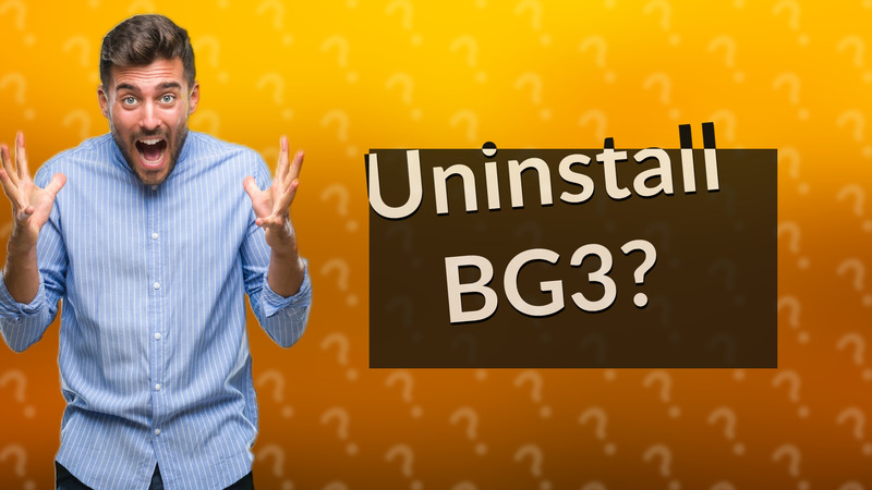 Uninstall BG3?