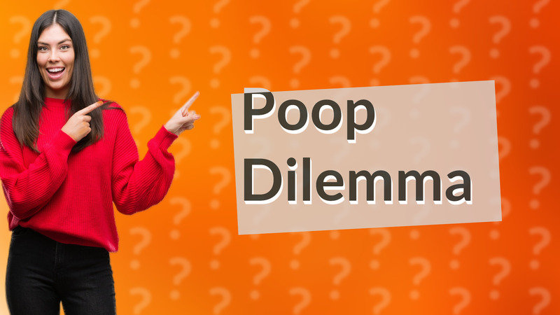 Poop Dilemma