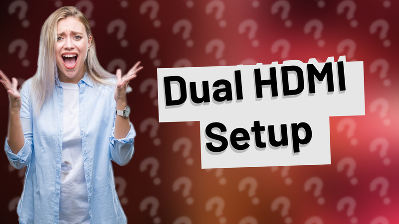 Dual HDMI Setup