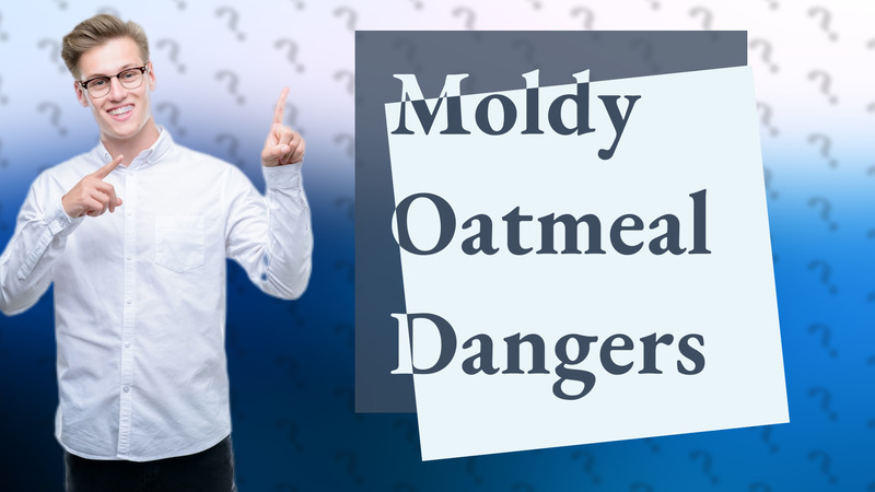 Moldy Oatmeal Dangers