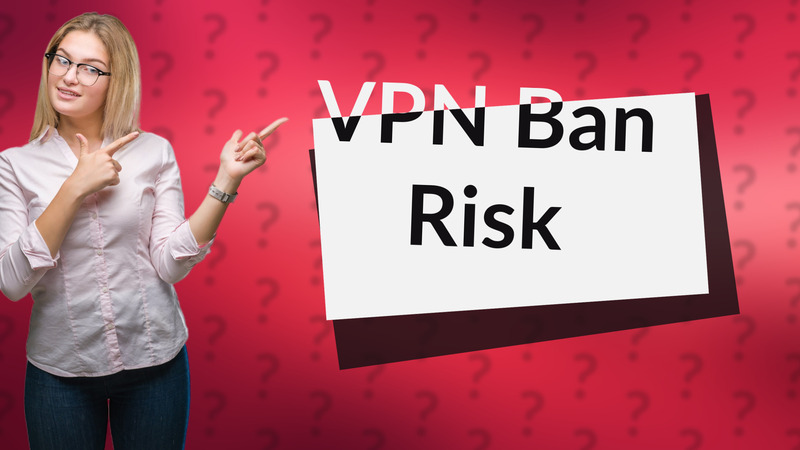 VPN Ban Risk