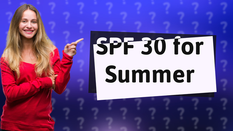 SPF 30 for Summer