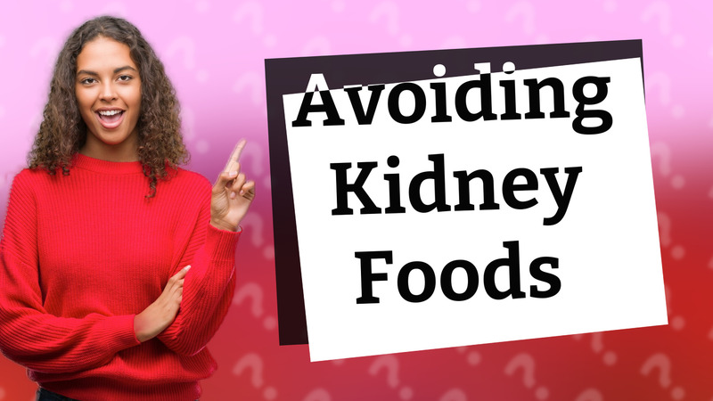 Avoiding Kidney Foods