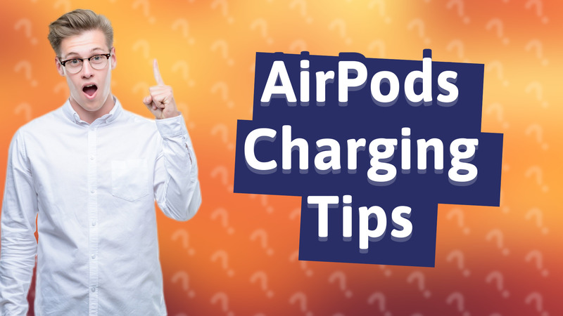 AirPods Charging Tips