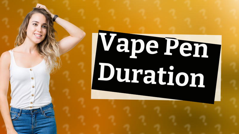 Vape Pen Duration