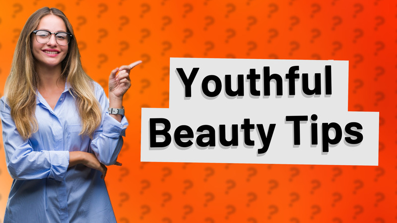 Youthful Beauty Tips