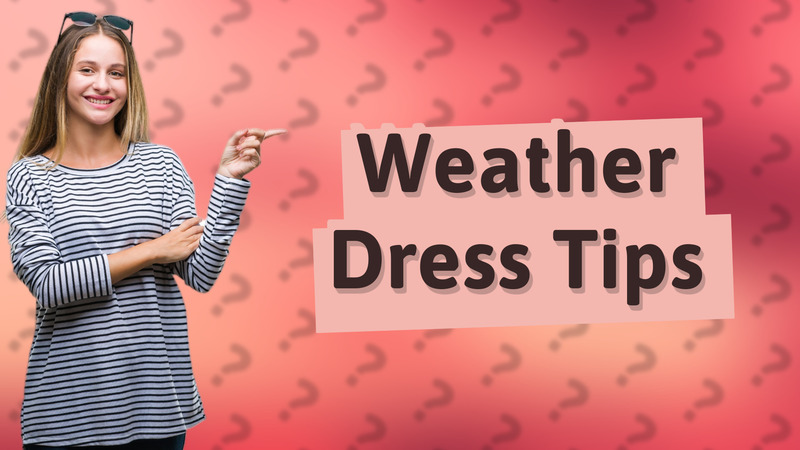 Weather Dress Tips