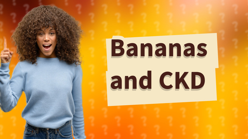Bananas and CKD