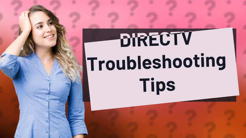 DIRECTV Troubleshooting Tips