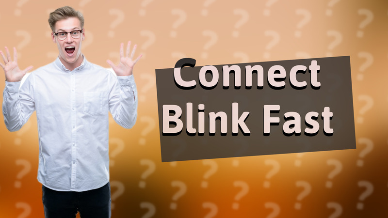 Connect Blink Fast