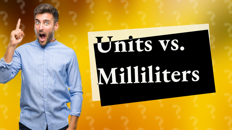 Units vs. Milliliters