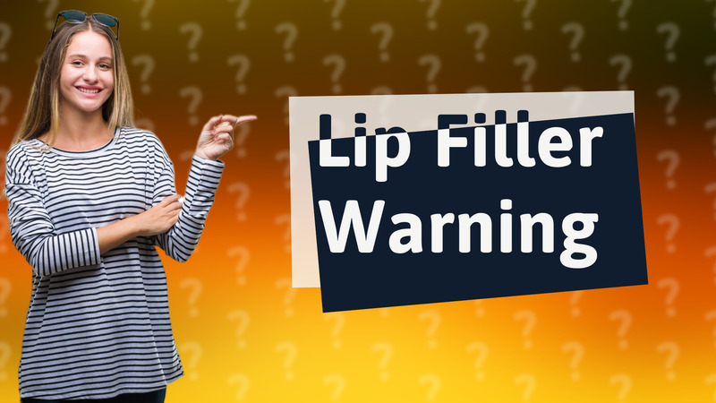 Lip Filler Warning