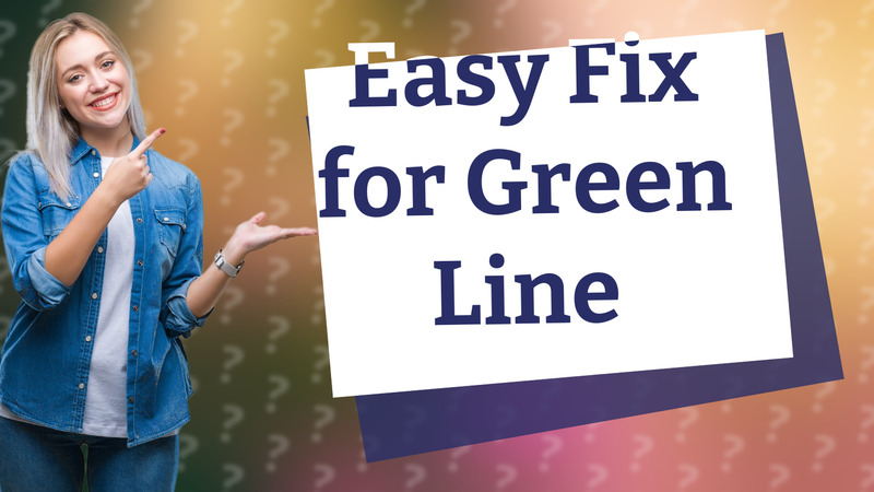 Easy Fix for Green Line