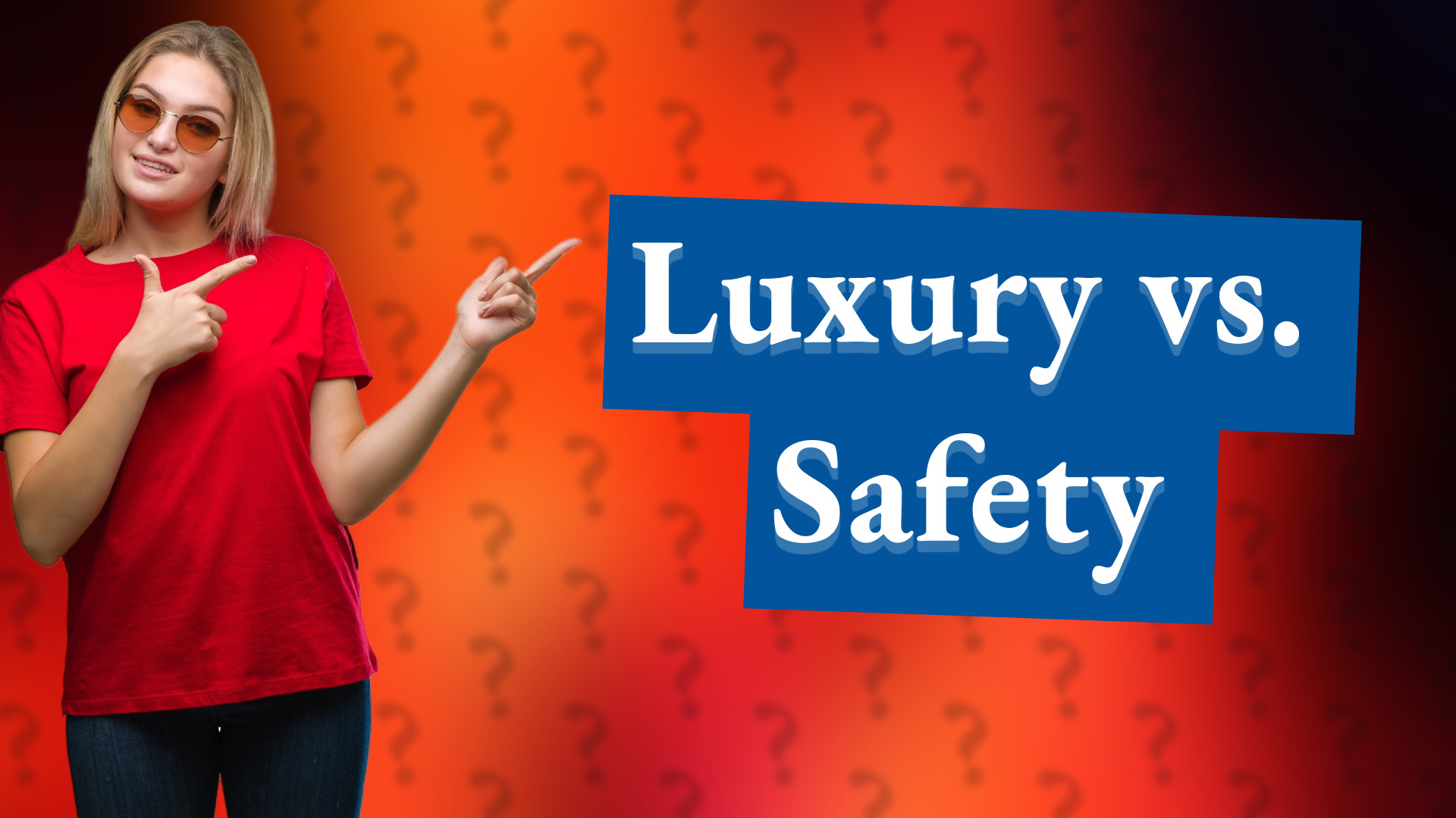 Luxury vs. Safety